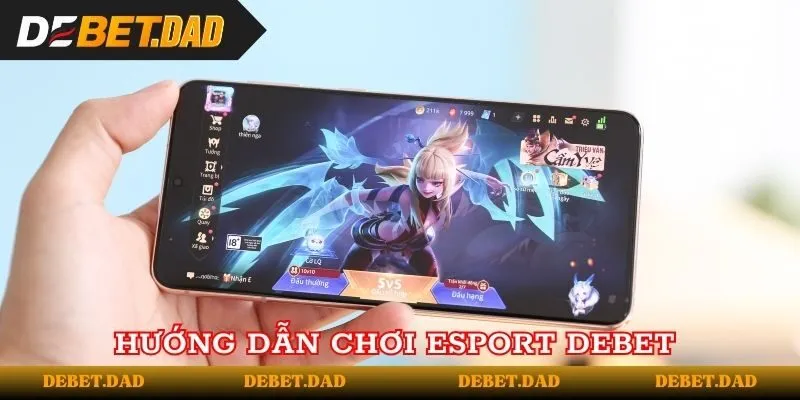 Hướng dẫn tân thủ cách thức chơi Esport tại nhà cái Debet Hướng dẫn tân thủ cách thức chơi Esport tại nhà cái Debet