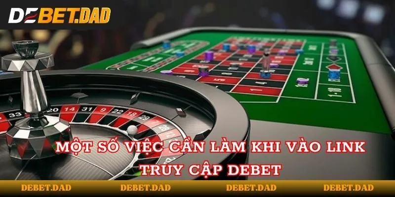 Một số việc cần làm khi vào link truy cập của Debet Một số việc cần làm khi vào link truy cập của Debet