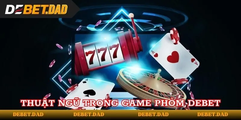 Thuật ngữ quan trọng có trong game phỏm Thuật ngữ quan trọng có trong game phỏm