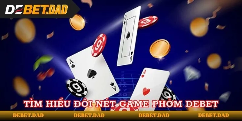 Giới thiệu sơ lược về game phỏm Debet Giới thiệu sơ lược về game phỏm Debet