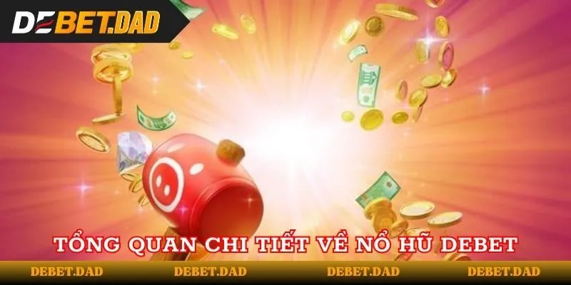 Tổng quan chi tiết về nổ hũ Debet Tổng quan chi tiết về nổ hũ Debet