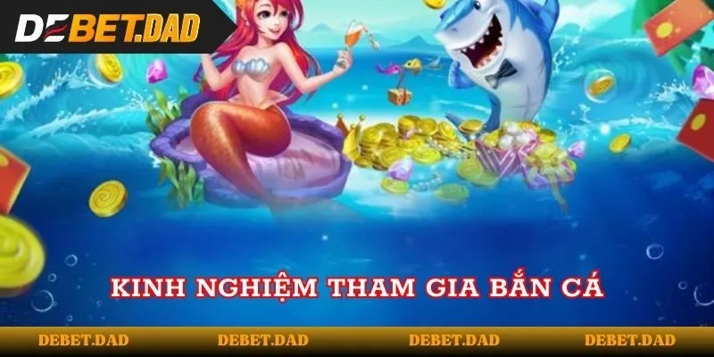 Kinh nghiệm tham gia bắn cá Kinh nghiệm tham gia bắn cá