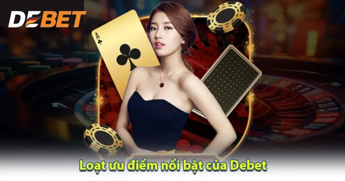 Điểm độc đáo thú vị khi gia nhập giải trí tại Debet